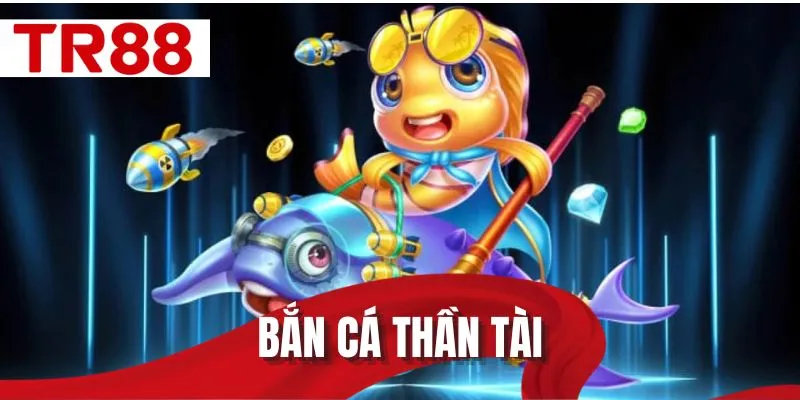 Bắn cá Thần Tài